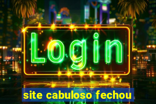 site cabuloso fechou